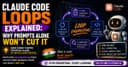 Claude Code Loops Explained: Why Prompts Alone Won't Cut It